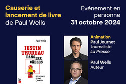 Causerie avec Paul Wells, auteur du livre Justin Trudeau dans les cordes